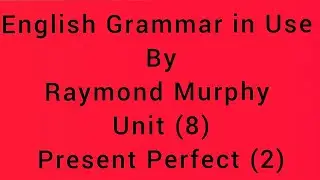 English Grammar in Use by Raymond Murphy unit (8)