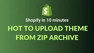 How to Install Shopify Theme from Archive | Upload Zip Theme to Shopify