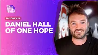 Episode 27: Daniel Hall | One Hope