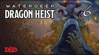 Waterdeep: Dragon Heist, ч.6