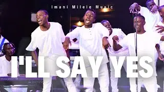Imani Milele Choir - I'll Say Yes (Gospel)
