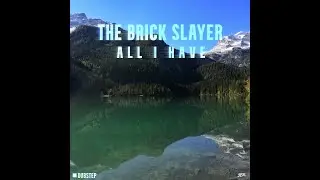 [POP EMD - DUBSTEP] The Brick Slayer - All I Have