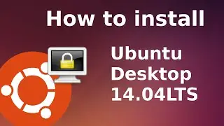 How to install Ubuntu Desktop 14.04 LTS