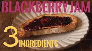 BLACKBERRY JAM | Preserving the summer harvest with an easy 3 INGREDIENT recipe.