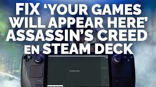 Fix para 'YOUR GAMES WILL APPEAR HERE' en Assassin's Creed Unity y otros en Steam Deck
