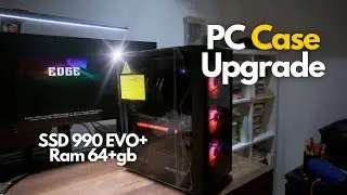PC Case Upgrade + New SSD 990 EVO & 64+ Ram