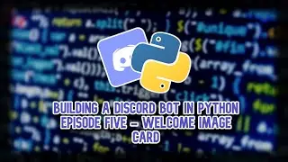 Building a Discord Bot in Python (2024) Episode Seven: Welcome Image Card