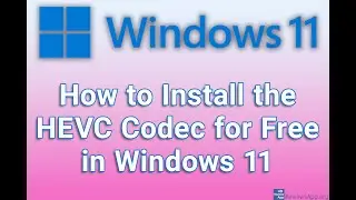 How to Install the HEVC Codec for Free in Windows 11