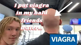 I PUT VIAGRA IN MY BALD FRIENDS WATER… | HIS REACTION IS PRICELESS… 