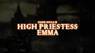 High Priestess Emma Dialogue (Dark Souls III)