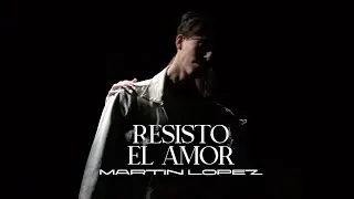 Resisto el amor - Martín Lopez (Video Oficial)