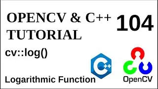 OPENCV & C++ TUTORIALS - 104 | log() | OpenCV Natural Logarithmic Function