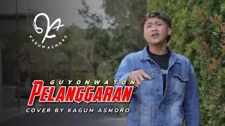 PELANGGARAN ( GUYONWATON ) | COVER KAGUM ASMORO