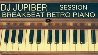 Dj Jupiber Session Breakbeat Retro Piano #67
