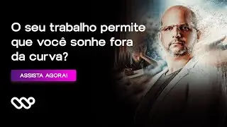 O SEU TRABALHO TE PERMITE SONHAR FORA DA CURVA? | WALTER JUNIOR