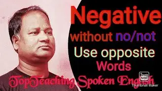 Negative without changing the meaning . Top teaching spoken English
