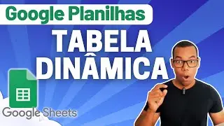 GOOGLE PLANILHAS [Google Sheets] 08 - COMO CRIAR TABELA DINÂMICA