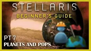 Planets and Pops in Stellaris 3.3, Beginner's Guide Pt.7