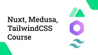 Nuxt, Medusa, TailwindCSS Crash Course