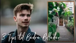 3 Tips til BEDRE BILLEDER hvor som helst!