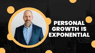 Personal Growth is Exponential