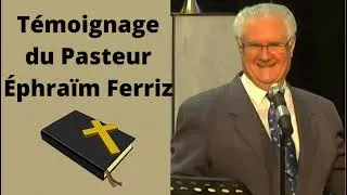 Témoignage du Pasteur Éphraïm Ferriz