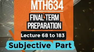 MTH634 Final Term Important Subjective Part | Lecture 67 to 183 | Important Questions solution 2023