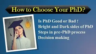 How to choose Your PhD | Steps in pre-PhD process | Bright and Dark sides of PhD