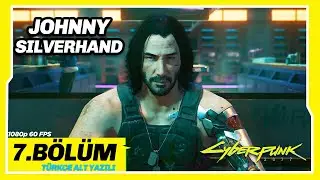 JOHNNY SILVERHAND VE ARASAKA KULESİ 7.BÖLÜM CYBERPUNK 2077 1080 60 FPS Türkçe