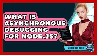 What Is Asynchronous Debugging For Node.js? - Learn To Troubleshoot