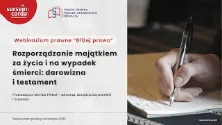 ROZPORZĄDZENIE MAJĄTKIEM ZA ŻYCIA I NA WYPADEK ŚMIERCI: DAROWIZNA I TESTAMENT ‐ Webinarium prawne