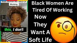 Black Women Are Tired Of Working And Want To Live A Soft Life
