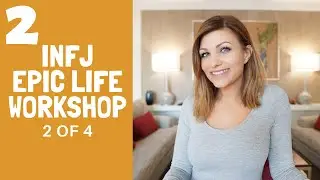 INFJ EPIC LIFE Workshop 2 of 4