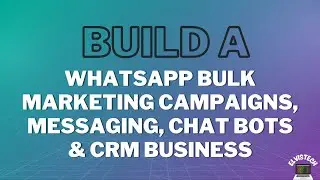 How to Build a WhatsApp Bulk Marketing Campaigns, Messaging, Chat Bots & CRM Business