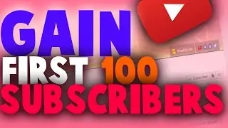 How to get your first 100 Subscribers fast ??  2017