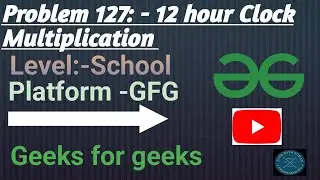 12 hour clock multiplication | GFG School | Java | @CodewithRoman
