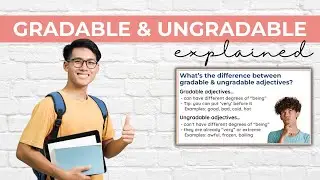 Gradable and Ungradable Adjectives Explained: ESL for High School & Adult Students