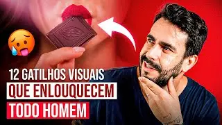 12 GATILHOS VISUAIS que enlouquecem TODO homem - A ISCA que ele AMA