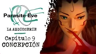 PARASITE EVE: La Audioserie | Capítulo 9: Concepción - (Basada en el videojuego)