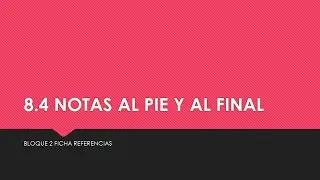 8.4 Notas al Pie y al Final