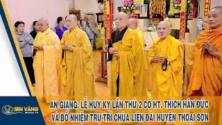 AN GIANG: LỄ HÚY KỴ LẦN THỨ 2 CỐ HT. THÍCH HÂN ĐỨC VÀ BỔ NHIỆM TRỤ TRÌ CHÙA LIÊN ĐÀI HUYỆN THOẠI SƠN