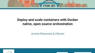 Deploy and scale containers with Docker native, open source orchestration   PyCon 2017