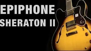 Epiphone Sheraton II Overview