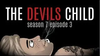THE DEVILS CHILD S7.EP3 (MSP SERIES)
