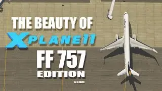 The Beauty of X PLANE 11 [FF 757] 2018