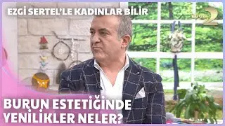 Ezgi Sertel'le Kadınlar Bilir: Kbb Uzmanı Opr. Dr. Orhan Alan Anlatıyor
