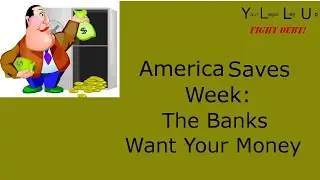 America Saves Week - The Banks Want your Money