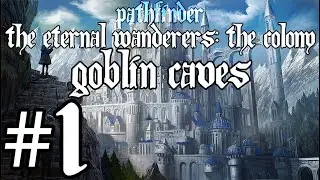 ♦Pathfinder - The Colony: Goblin Caves - Part 1♦