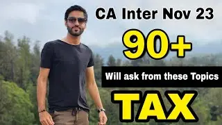 CA Inter Nov 2023 TAX Most IMP Chapters 90+ coverage chapters important questions 1.5 Days strategy