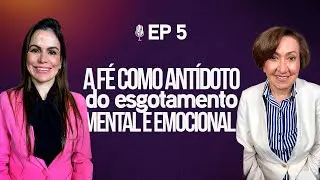 A fé como antídoto do esgotamento mental e emocional  (Joana Costa) EP 75 | ft. Valnice Milhomens